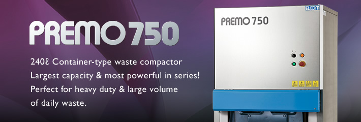 PREMO750 - 240ℓ container-type waste compactor Largest capacity & most powerful in series! Perfect for heavy duty with large amount of daily waste.