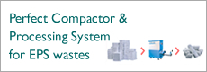Perfect Compactor & Processing System for the disposal of EPS wastes