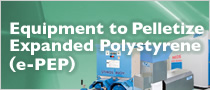 Equipment to Pelletize Expanded Polystyrene(E-PEP)